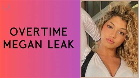 otmegan leaks|What Are The Overtime Megan Leaks, And Why Did She Delete。